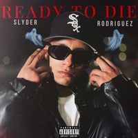 Slyder Rodríguez - Ready To Die (Explicit)