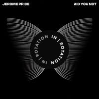 Jerome Price - Kid You Not