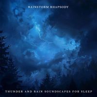 Rainstorm Rhapsody - Thunder and Rain Soundscapes for Sleep