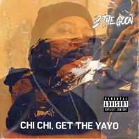 3 the Goon - Chi Chi, Get The Yayo (Explicit)