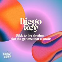 Diego Rey - Stick To The Rhythm / Got The Groove That U Know