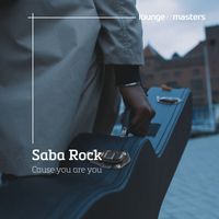 Saba Rock - Cause You Are You