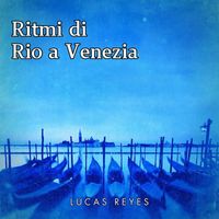 Lucas Reyes - Ritmi di rio a venezia