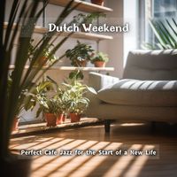 Dutch Weekend - Perfect Cafe Jazz for the Start of a New Life