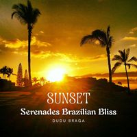 Dudu Braga - Sunset Serenades Brazilian Bliss