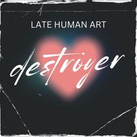 Late Human Art and The Auramatics - Destroyer
