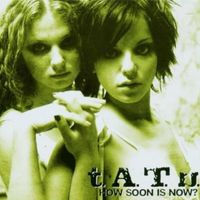 t.A.T.u. - How Soon Is Now?