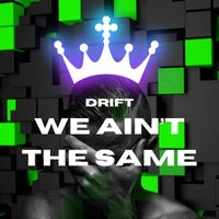 Drift - We Ain't The Same