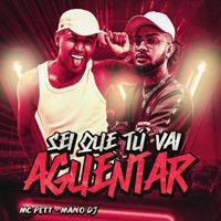 MC Pett and Mano DJ - Sei Que Tú Vai Aguentar (Explicit)