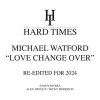 Michael Watford - Love Change Over (Re-edited for 2024)