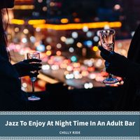 Chilly Ride - Jazz To Enjoy At Night Time In An Adult Bar