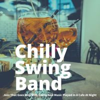 Chilly Swing Band - Jazz That Goes Well With Drinks And Music Played In A Cafe At Night