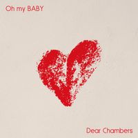 Dear Chambers - Oh my BABY