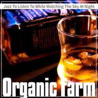 Organic Farm - Jazz To Listen To While Watching The Sky At Night