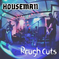 Houseman - Rough Cuts