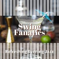 Swing Fanatics - Refreshing Evening Jazz