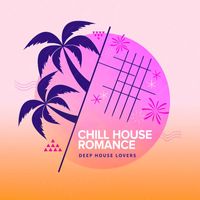 Deep House Lovers - Chill House Romance
