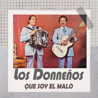 Los Donneños - Que Soy El Malo
