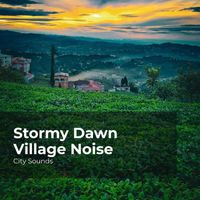 City Sounds, City Sounds Ambience, City Sounds for Sleeping - Stormy Dawn Village Noise