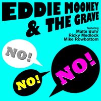 Eddie Mooney & The Grave - No! No! No!