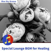 Blue Sky Groove - Special Lounge BGM for Healing