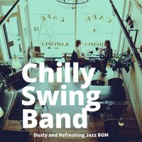 Chilly Swing Band - Dusty and Refreshing Jazz BGM