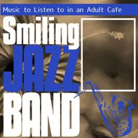 Smiling Jazz Band - Music to Listen to in an Adult Cafe
