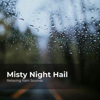 Relaxing Rain Sounds, Rain for Sleep, Rain Drops for Sleep - Misty Night Hail