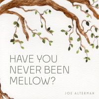 Joe Alterman - Have You Never Been Mellow?