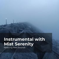 Relaxing Rain Sounds, Rain for Sleep, Rain Drops for Sleep - Instrumental with Mist Serenity