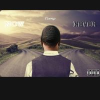 Comp - Now Or Never (Explicit)