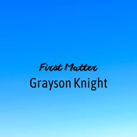 Grayson Knight - First Matter