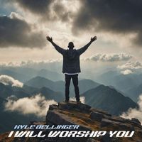 Kyle Bellinger - I Will Worship You