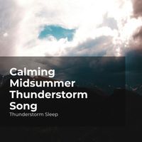 Thunderstorm Sleep, Thunderstorm, Thunder Storms & Rain Sounds - Calming Midsummer Thunderstorm Song