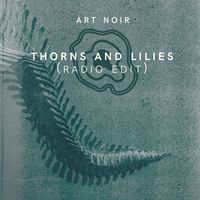 Art Noir - Thorns and Lilies (Radio Edit)
