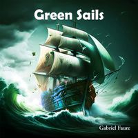 Gabriel Fauré - Green Sails