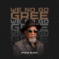 Steve Black - We no Go Gree