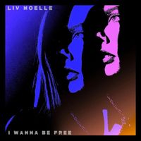 Liv Noelle - I Wanna Be Free