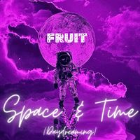 Fruit - Space & Time (Daydreaming)