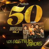 Los Pasteles Verdes - 50 Aniversario , Vol. 2