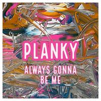 Planky - Always Gonna Be Me