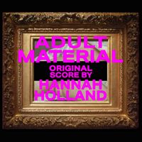 Hannah Holland - Adult Material (Original Score)