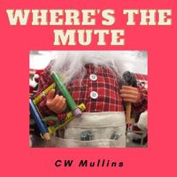 CW Mullins - Where's The Mute