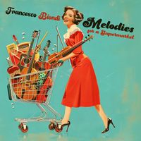 Francesco Biondi - Melodies for a Supermarket