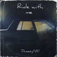 Dweezy720 - Ride With Me (Explicit)