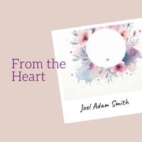 Joel Adam Smith - From The Heart