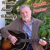 Chuck Foster - Wastin' Good Whiskey