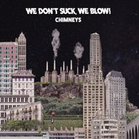 We don't suck, we blow! - Chimneys (Explicit)