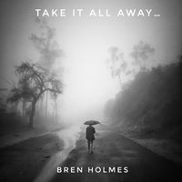 Bren Holmes - Take it all away