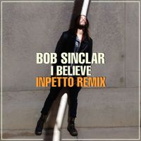 Bob Sinclar - I Believe (Inpetto Remix)